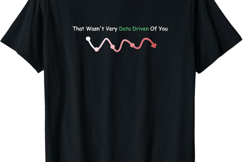 Why “That Wasn’t Very Data Driven of You” Should Be Your New Business Mantra